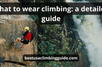 What To Wear Climbing: Top 7 Tips & Best Helpful Guide